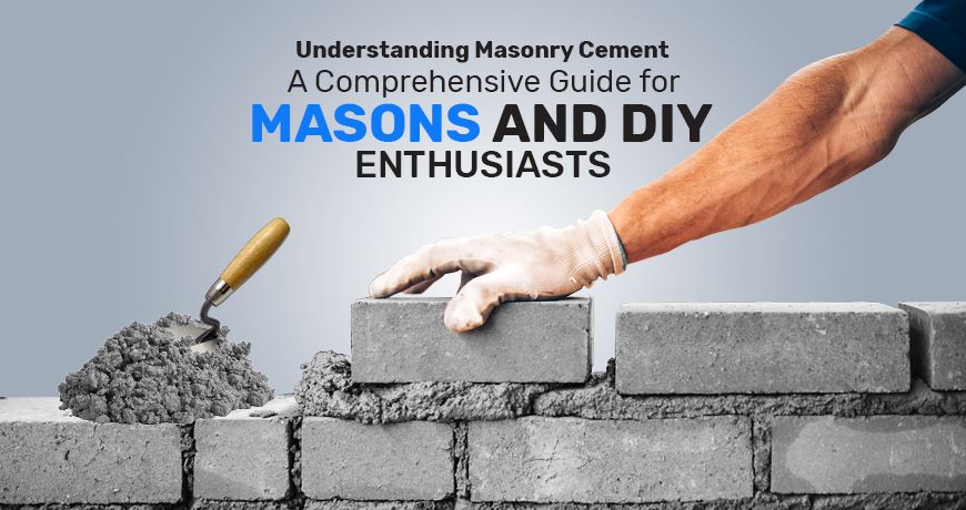 Understanding Masonry Cement: A Comprehensive Guide for Masons and DIY Enthusiasts