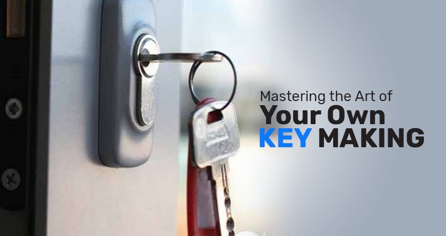 Mastering the Art of Your Own Key Making