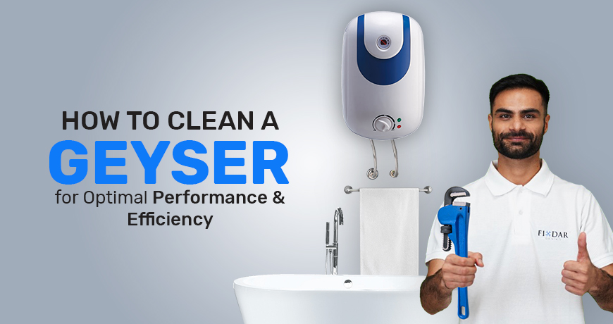 Ultimate Guide: How to Clean a Geyser for Optimal Performance and Efficiency