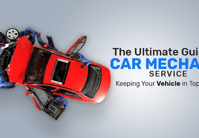 The Ultimate Guide to Car Mechanic Services: Keeping Your Vehicle in Top Shape