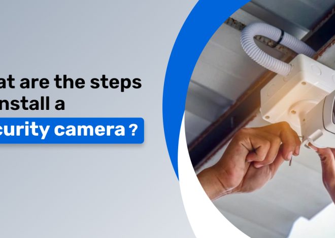 What are the steps to install a security camera?