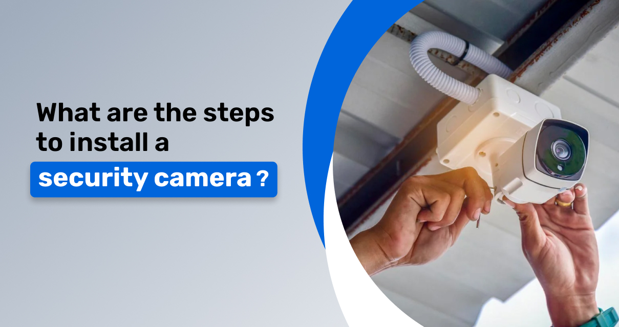 What are the steps to install a security camera?