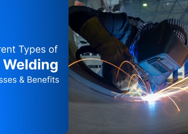 Different Types of Arc Welding: Processes & Benefits