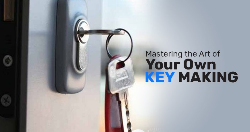 Mastering the Art of Making Your Own Key