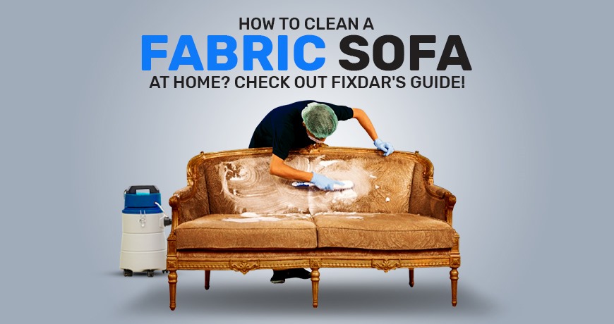 How to Clean a Fabric Sofa at Home? Check Out FixDar's Guide!