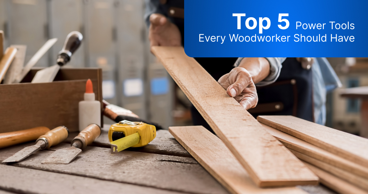 Top 5 Power Tools Every Woodworker Should Have