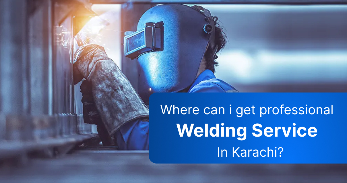 Where can I get professional Welding Services In Karachi?