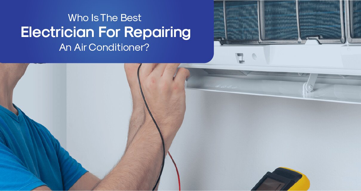 Who Is The Best Electrician For Repairing An Air Conditioner?