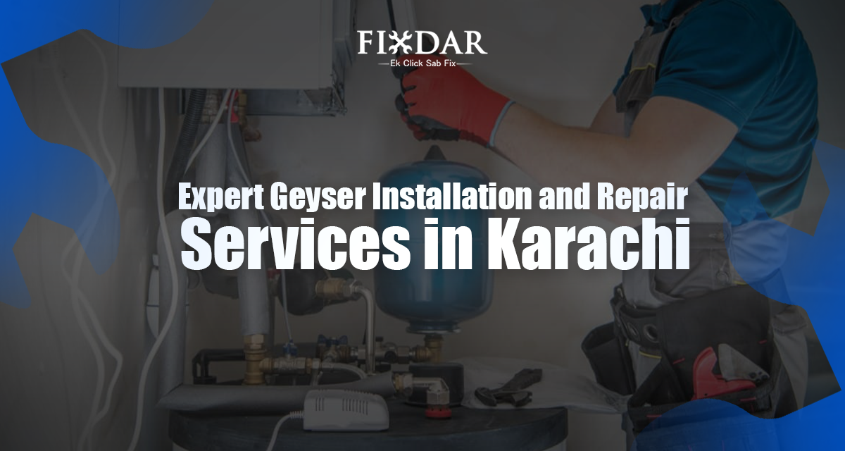 Expert Geyser Installation and Repair Services in Karachi