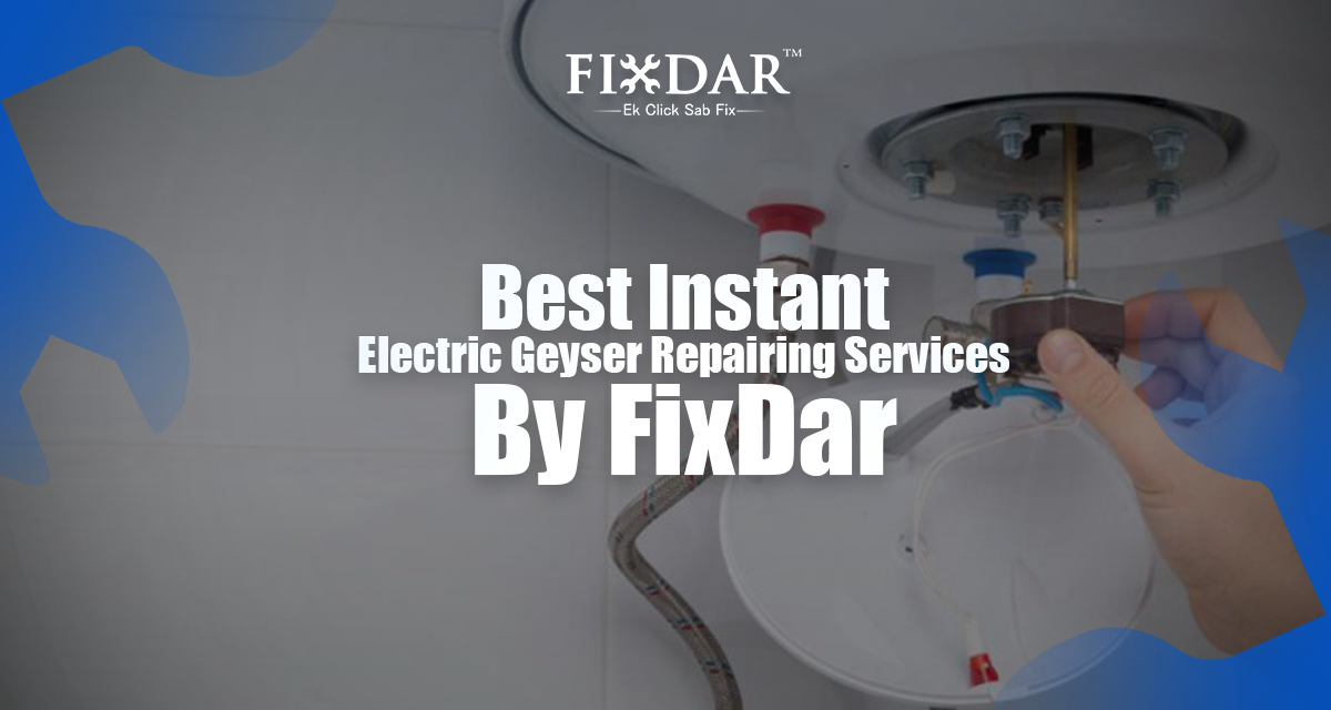 Best Instant Electric Geyser Repairing Services By FixDar