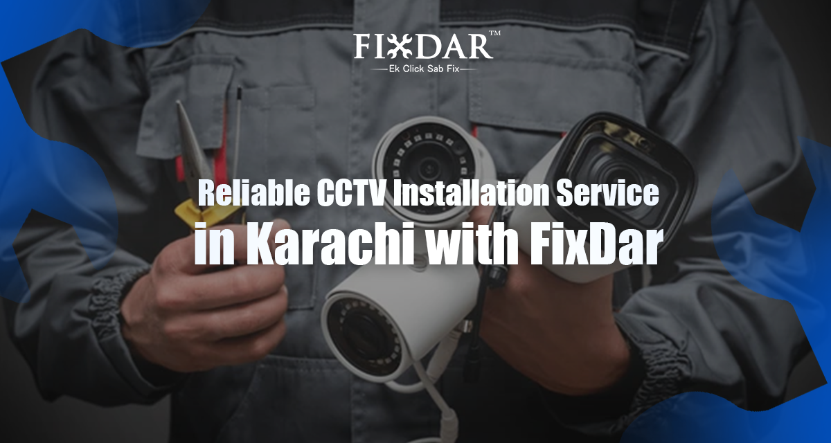 Reliable CCTV Installation Service In Karachi With FixDar