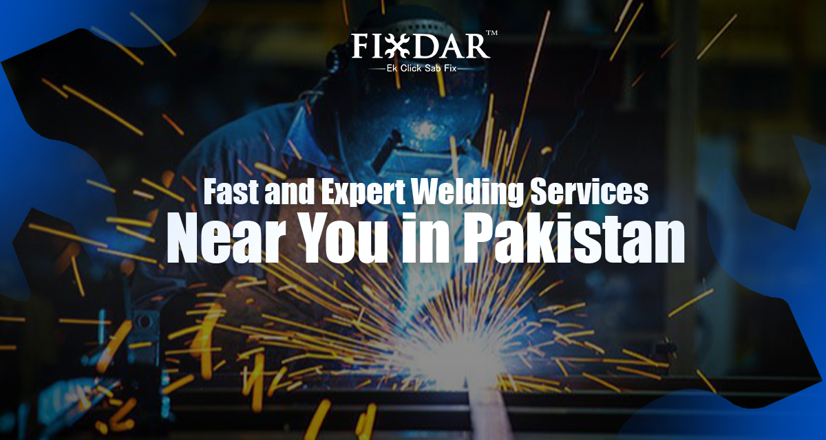 Fast and Expert Welding Services Near You In Pakistan