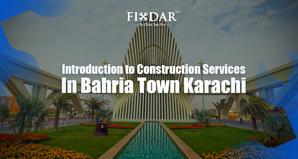 Introduction To Construction Services In Bahria Town Karachi