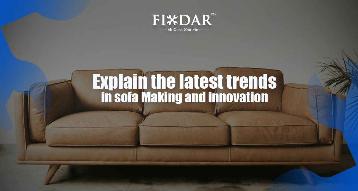 Explain Latest Trends In Sofa Making And Innovation