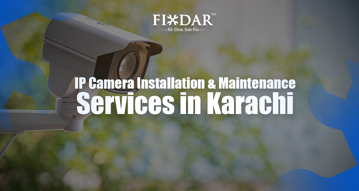 IP Camera Installation & Maintenance Services In Karachi