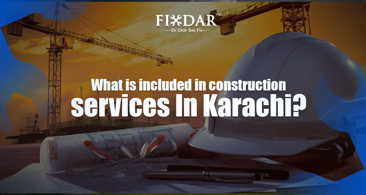 What Is Included In Construction Services In Karachi?