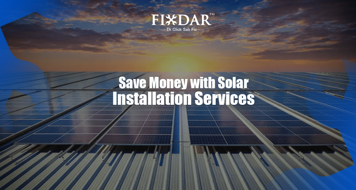 Save Money With Solar Installation Services