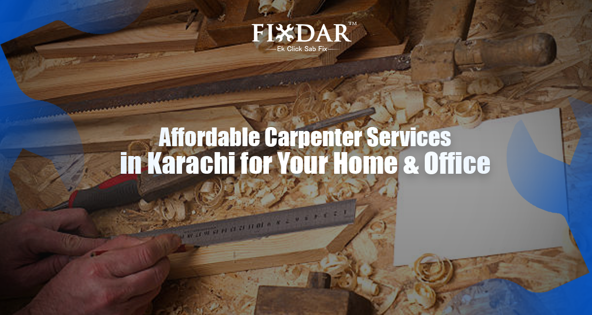Affordable Carpenter Services In Karachi For Your Home & Office