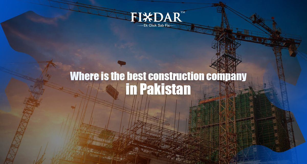 Where Is The Best Construction Company In Pakistan?