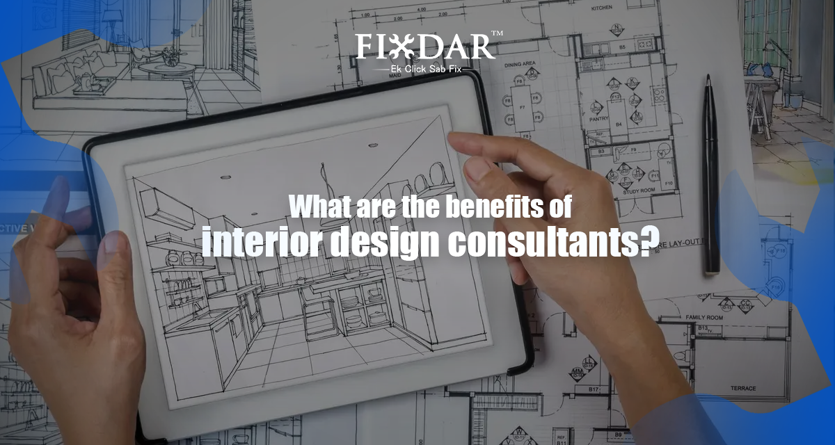 What Are The Benefits Of Interior Design Consultants?