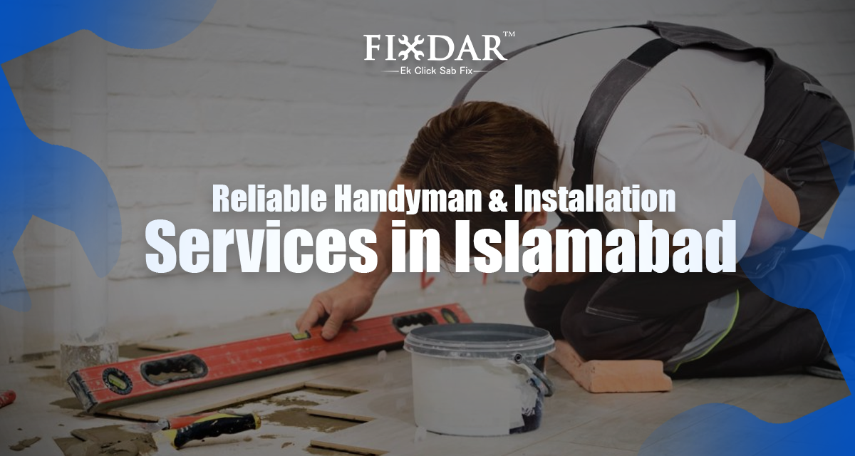 Reliable Handyman & Installation Services In Islamabad