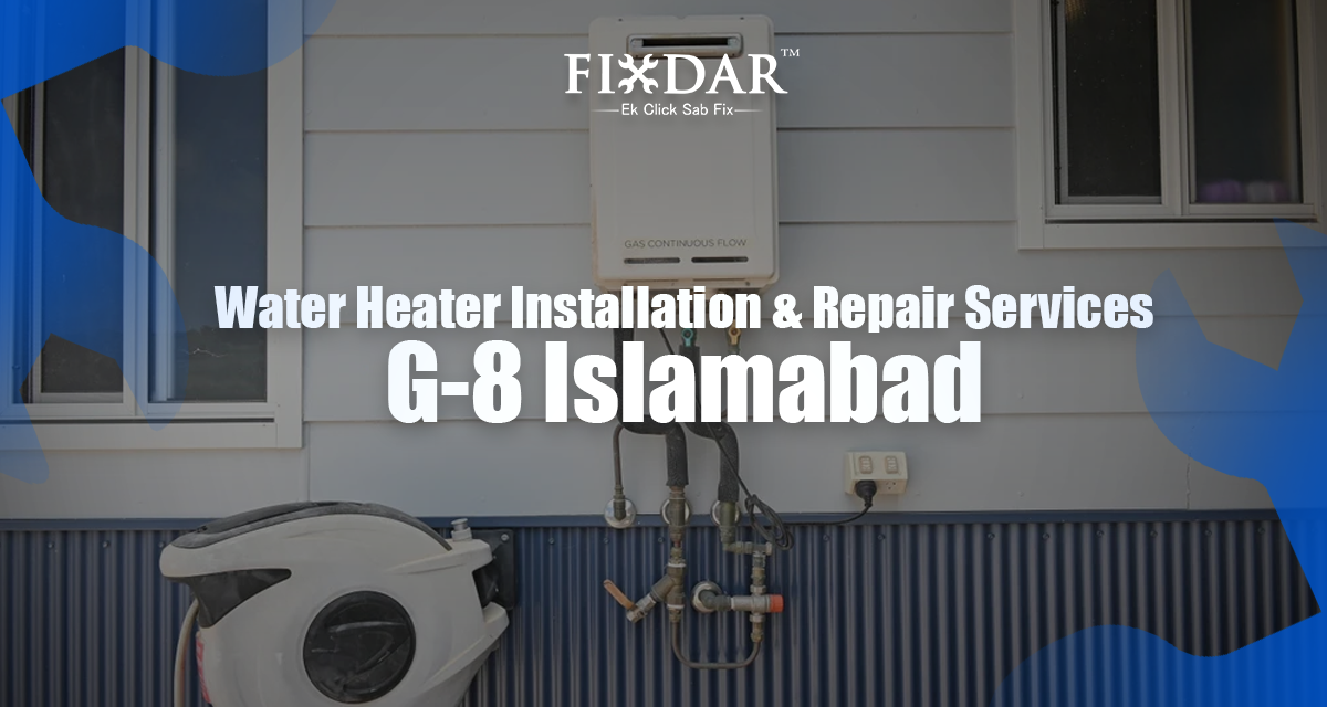 Water Heater Installation & Repair Services – G-8 Islamabad