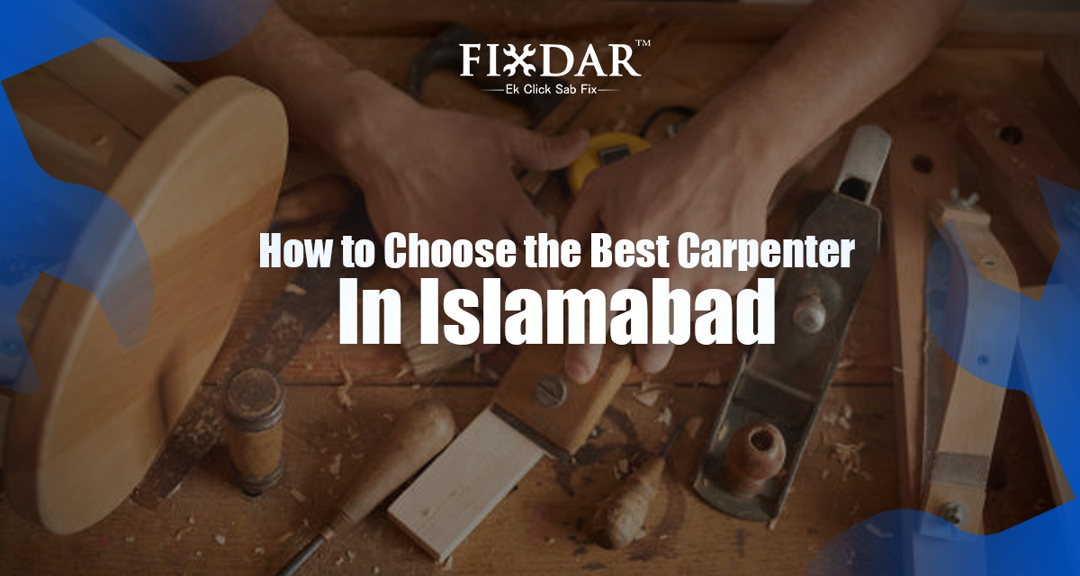How To Choose The Best Carpenter In Islamabad