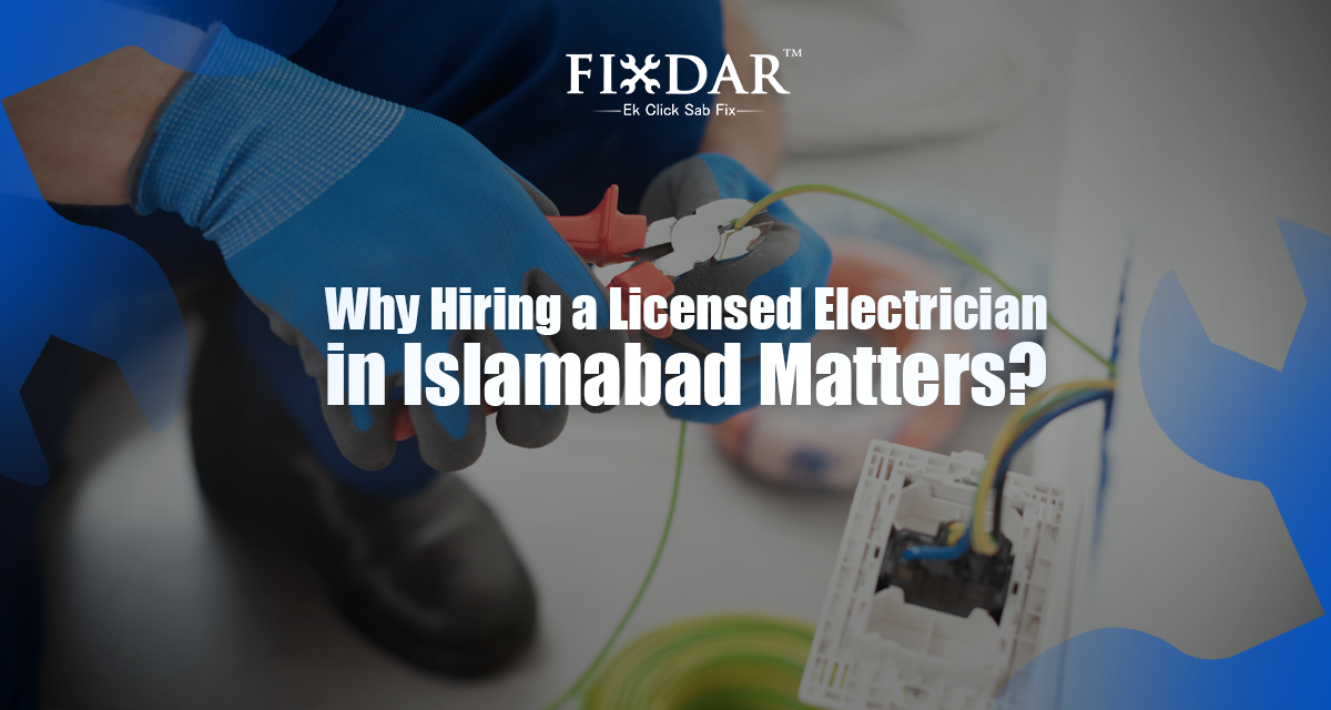 Why Hiring A Licensed Electrician In Islamabad Matters?