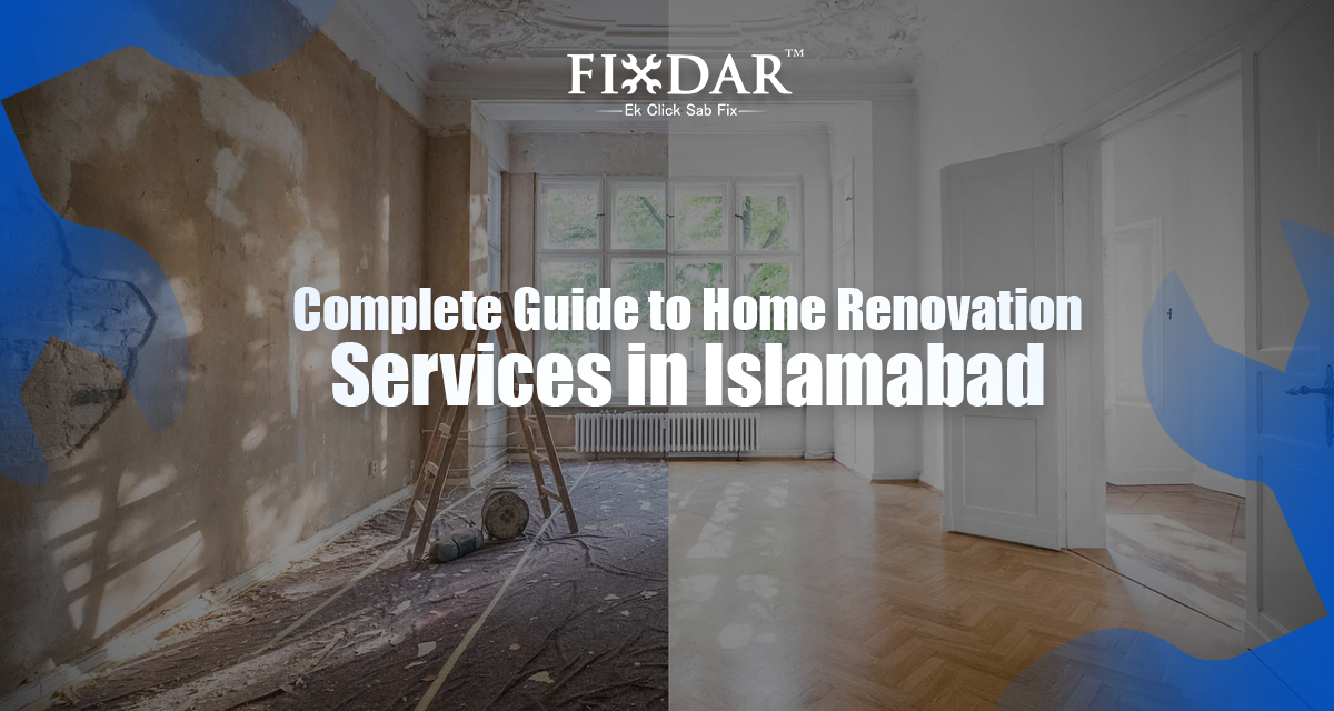 Complete Guide To Home Renovation Services In Islamabad