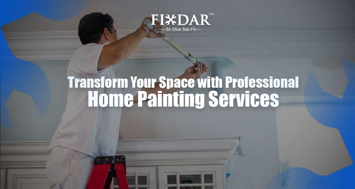 Transform Your Space With Professional Home Painting Services