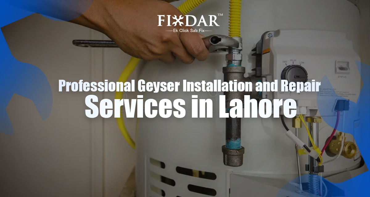 Professional Geyser Installation and Repair Services in Lahore