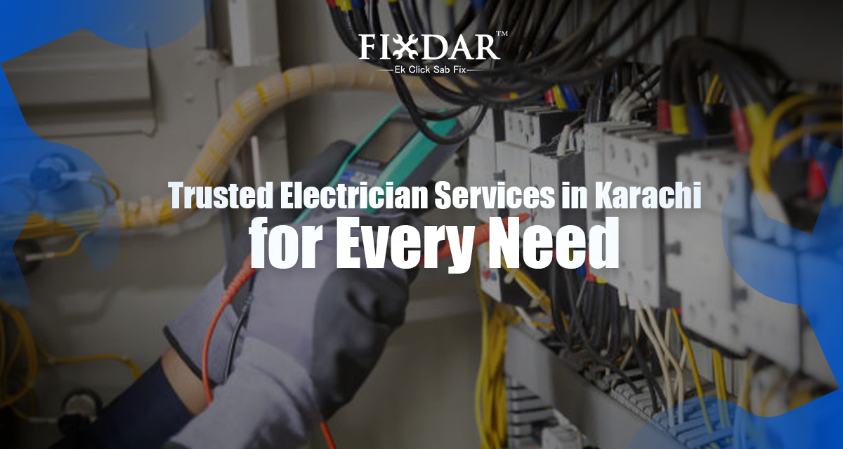 Trusted Electrician Services In Karachi For Every Need