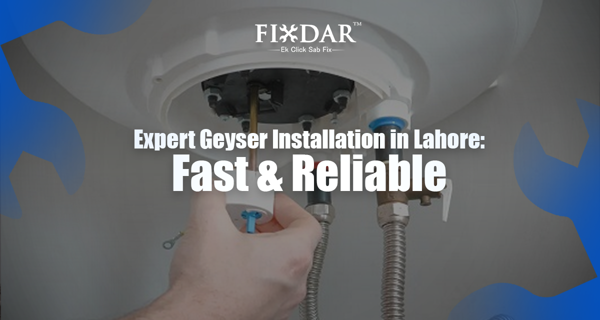 Expert Geyser Installation In Lahore: Fast & Reliable