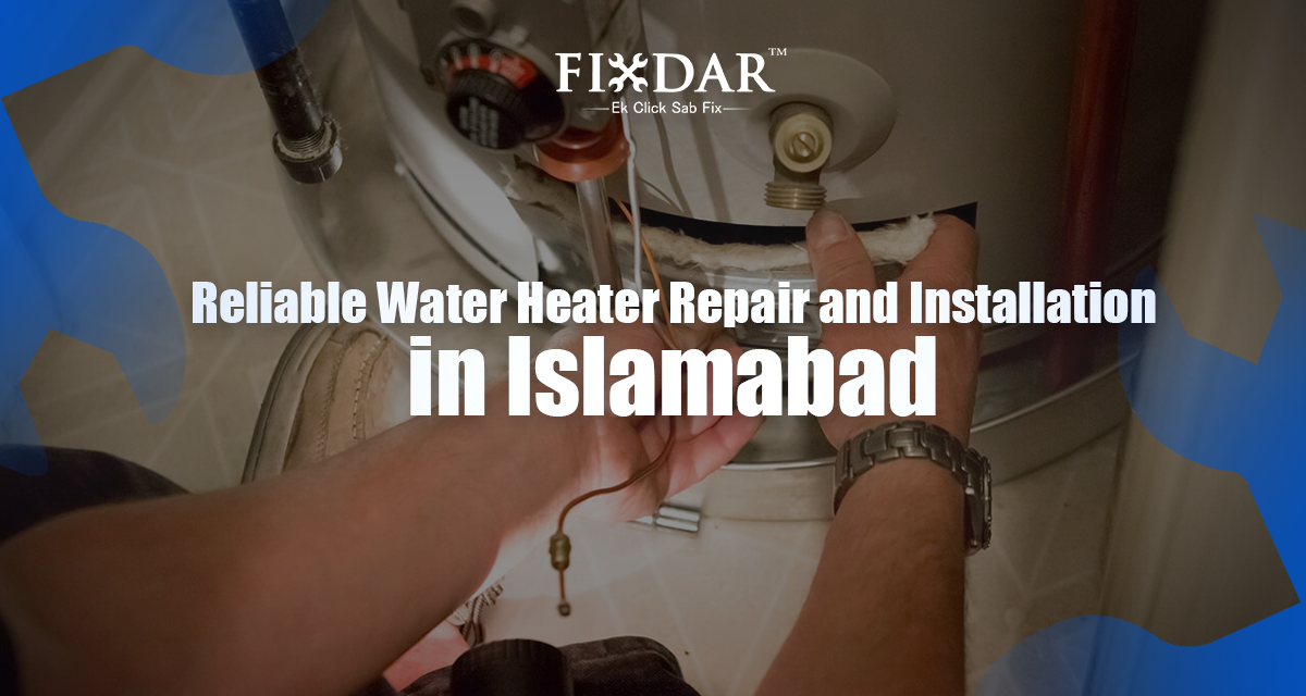 Reliable Water Heater Repair And Installation In Islamabad