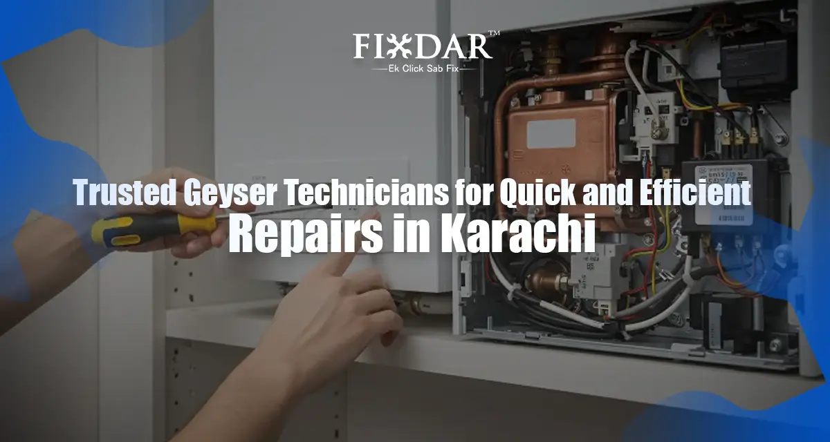 Trusted Geyser Technicians For Quick And Efficient Repairs In Karachi