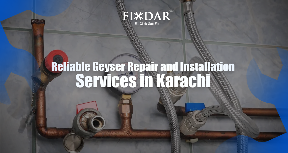 Reliable Geyser Repair And Installation Services In Karachi