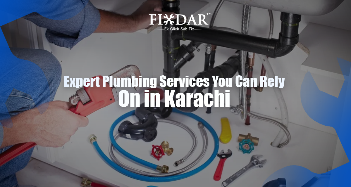 Expert Plumbing Services You Can Rely On In Karachi