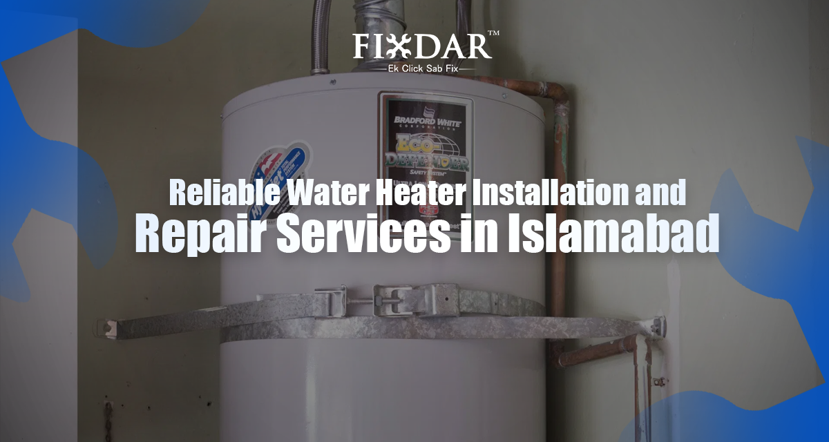 Reliable Water Heater Installation And Repair Services In Islamabad