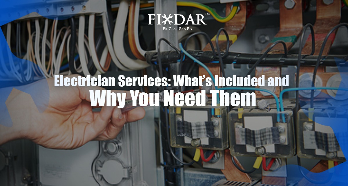 Electrician Services: What’s Included And Why You Need Them