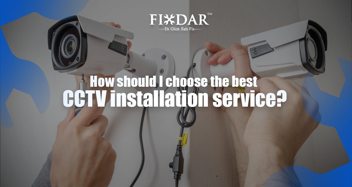 How Should I Choose The Best CCTV Installation Service?