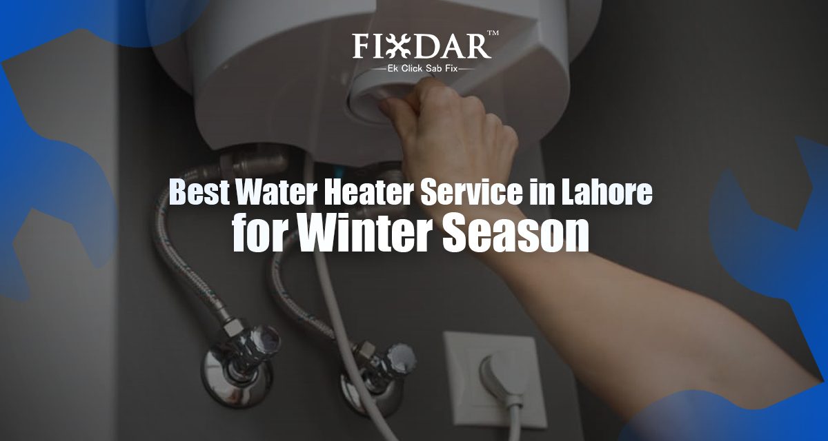 Best Water Heater Service In Lahore For The Winter Season