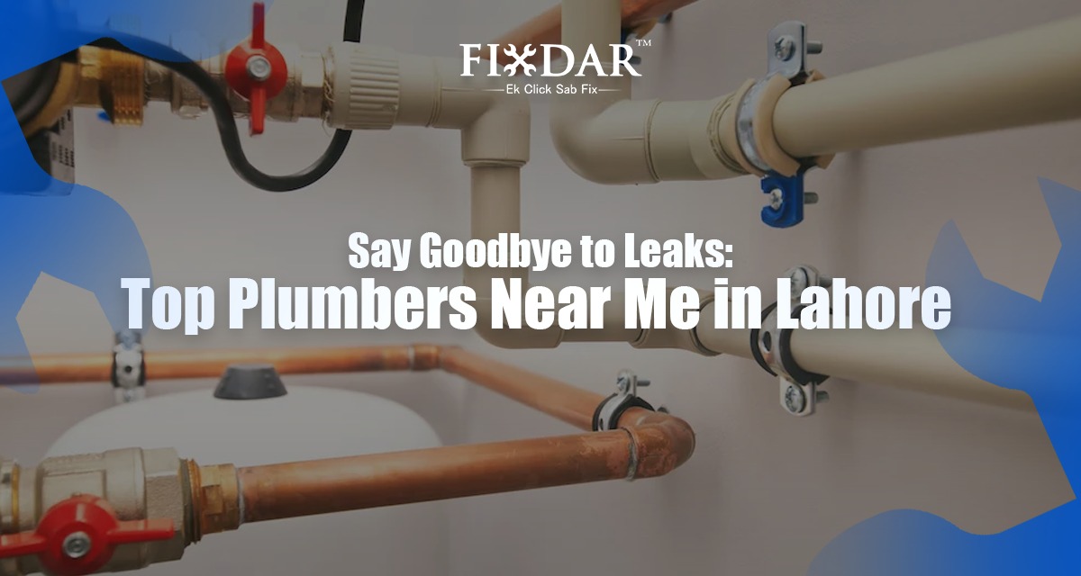Say Goodbye To Leaks: Top Plumbers Near Me In Lahore