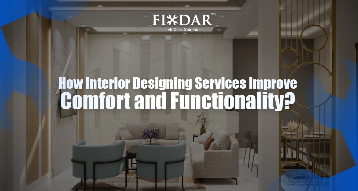 How Interior Design Services Improve Comfort And Functionality?