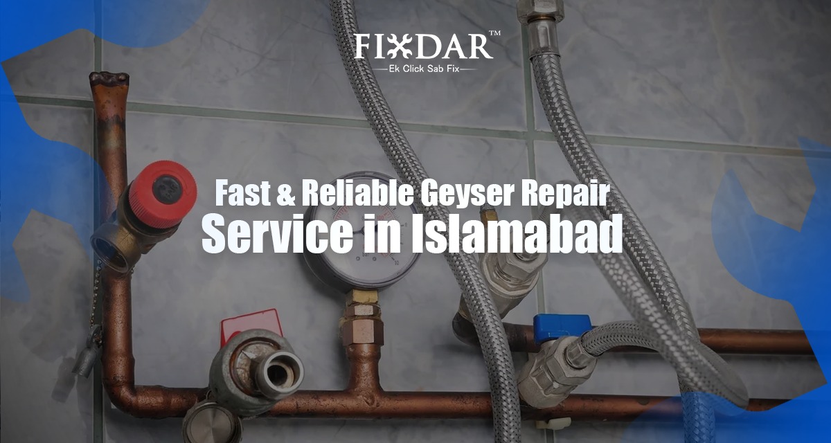 Fast & Reliable Geyser Repair Service In Islamabad
