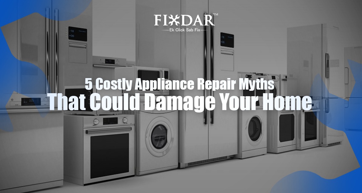 5 Costly Appliance Repair Myths That Could Damage Your Home