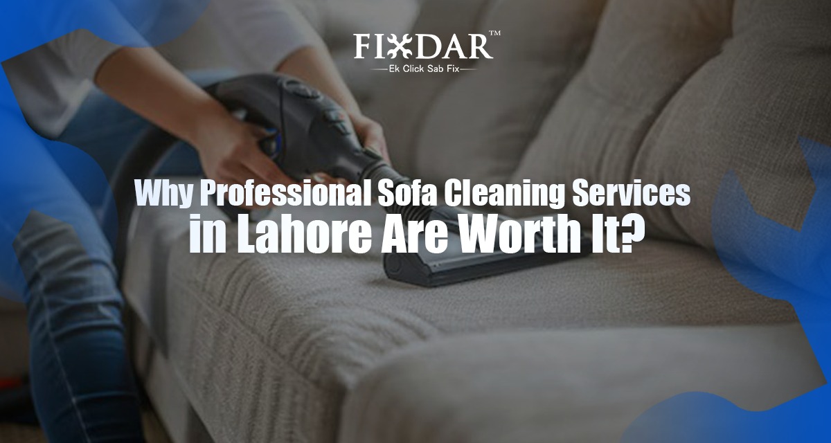 Why Professional Sofa Cleaning Services In Lahore Are Worth It?