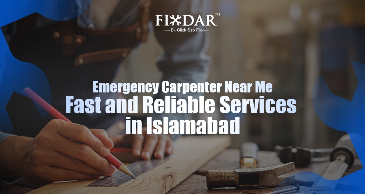 Emergency Carpenter Near Me – Fast And Reliable Services In Islamabad