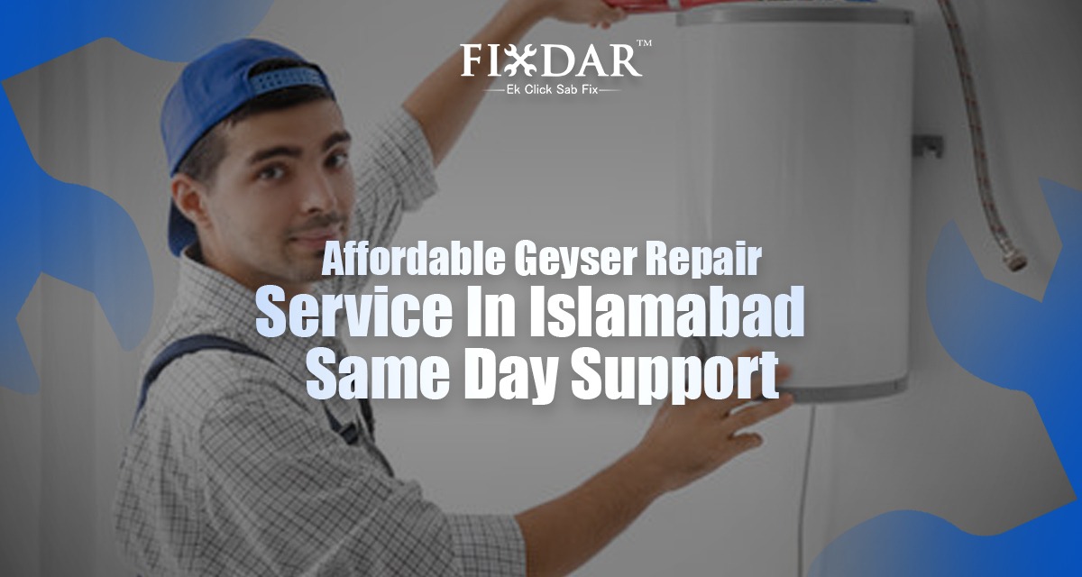 Affordable Geyser Repair Service In Islamabad – Same Day Support