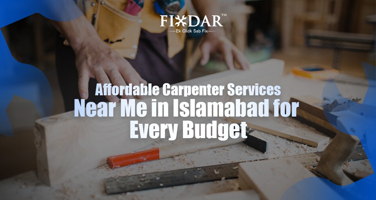 Affordable Carpenter Services Near Me In Islamabad For Every Budget