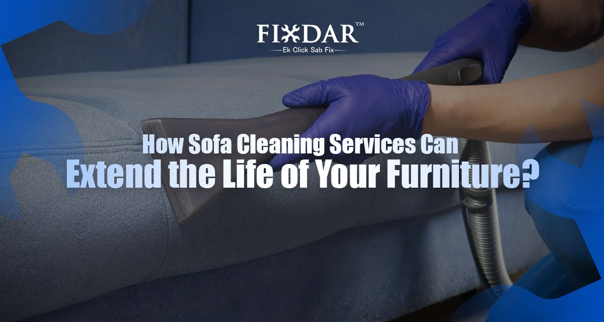 How Sofa Cleaning Services Can Extend The Life Of Your Furniture?